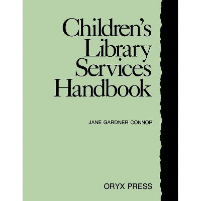 Children's Library Services Handbook - by  Jane Gardner Connor (Paperback)