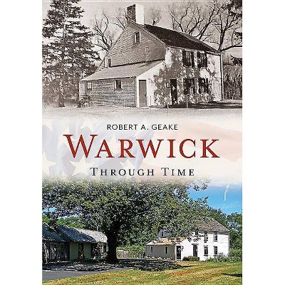 Warwick Through Time - by  Robert A Geake (Paperback)