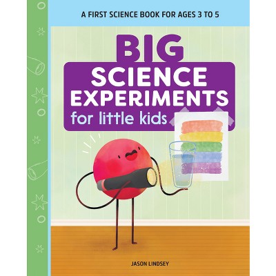 Big Science Experiments for Little Kids - by  Jason Lindsey (Paperback)