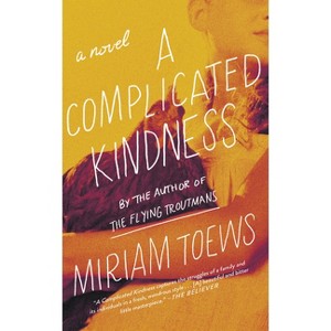 A Complicated Kindness - by  Miriam Toews (Paperback) - 1 of 1