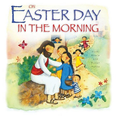 On Easter Day in the Morning - by  Vicki Howie (Hardcover)