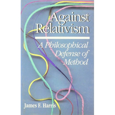 Against Relativism - by  James Harris (Hardcover)