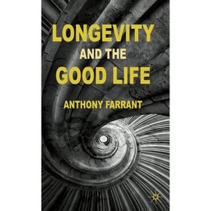 Longevity and the Good Life - by  A Farrant (Hardcover) - 1 of 1