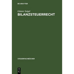 Bilanzsteuerrecht - (Steuerfachbücher) by  Günter Seigel (Hardcover) - 1 of 1