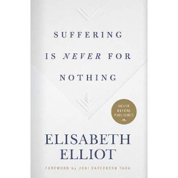 Suffering Is Never for Nothing - by  Elisabeth Elliot (Hardcover)