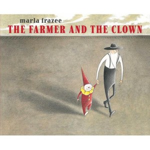 The Farmer and the Clown - (The Farmer Books) by  Marla Frazee (Hardcover) - 1 of 1
