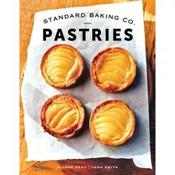 Standard Baking Co. Pastries - by  Alison Pray & Tara Smith (Hardcover)