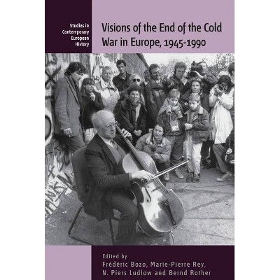 Visions of the End of the Cold War in Europe, 1945-1990 - (Contemporary European History) (Paperback)