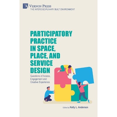 Participatory Practice in Space, Place, and Service Design - (The Interdisciplinary Built Environment) by  Kelly L Anderson (Paperback)