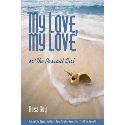 My Love, My Love - by  Rosa Guy (Paperback)