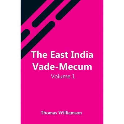 The East India Vade-Mecum, V.1 Or, Complete Guide To Gentlemen Intended For The Civil, Mmilitary, Or Naval Service Of The East India Company. Volume