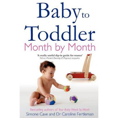 Baby to Toddler Month by Month - by  Simone Cave & Caroline Fertleman (Paperback)