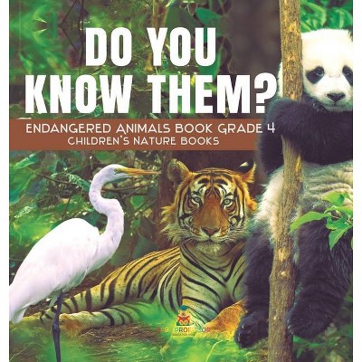 Do You Know Them? Endangered Animals Book Grade 4 - Children's Nature Books - by  Baby Professor (Hardcover)