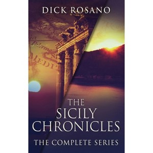 The Sicily Chronicles - by  Dick Rosano (Hardcover) - 1 of 1