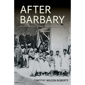 After Barbary - (United States in the World) by  Timothy Mason Roberts (Paperback) - 1 of 1