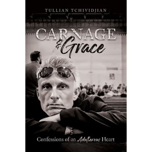 Carnage & Grace - by  Tullian Tchividjian (Paperback) - 1 of 1
