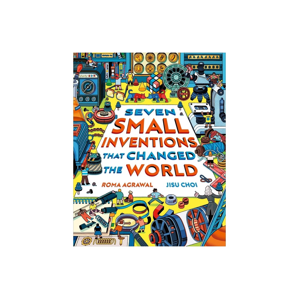 Seven Small Inventions That Changed the World - by Roma Agrawal (Hardcover)