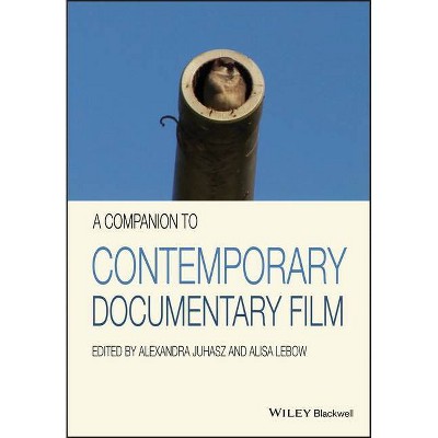 A Companion to Contemporary Documentary Film - by  Alexandra Juhasz & Alisa LeBow (Paperback)