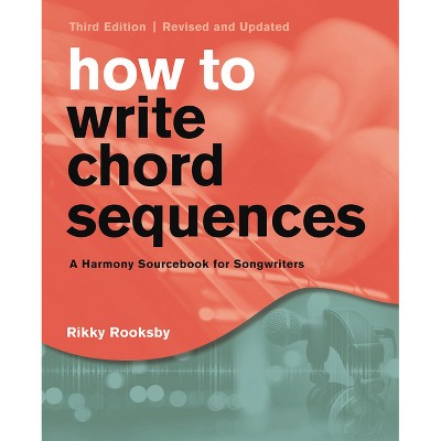 How to Write Chord Sequences - 3rd Edition by  Rikky Rooksby (Paperback)