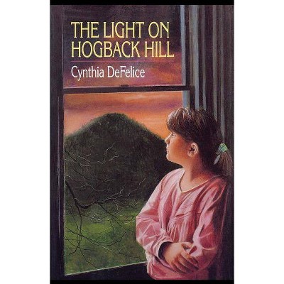 The Light on Hogback Hill - by  Cynthia C DeFelice (Paperback)