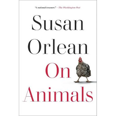 On Animals - by  Susan Orlean (Hardcover)