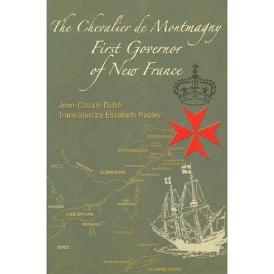 The Chevalier de Montmagny - (French America) by  Jean-Claude Dube (Hardcover)