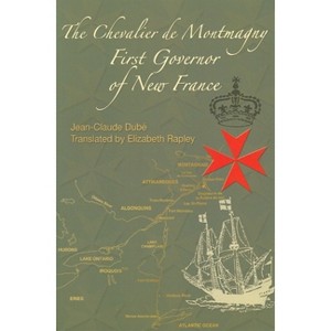 The Chevalier de Montmagny - (French America) by  Jean-Claude Dube (Hardcover) - 1 of 1
