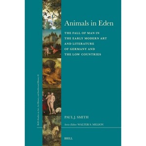 Animals in Eden - (Brill's Studies on Art, Art History, and Intellectual Histor) by  Paul J Smith (Hardcover) - 1 of 1