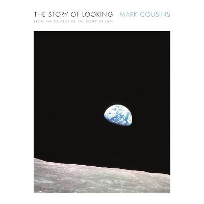 The Story of Looking - by  Mark Cousins (Paperback)