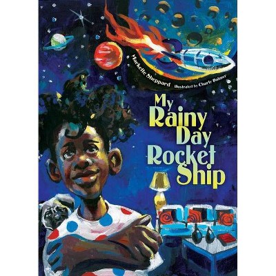 My Rainy Day Rocket Ship - by  Markette Sheppard (Hardcover)