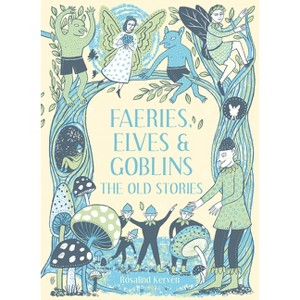 Faeries, Elves and Goblins - 2nd Edition by  Rosalind Kerven (Hardcover) - 1 of 1
