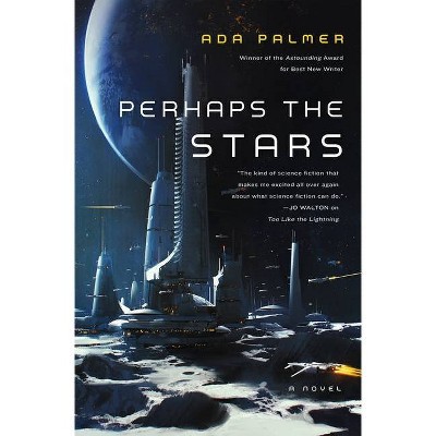 Perhaps the Stars - (Terra Ignota) by  Ada Palmer (Hardcover)