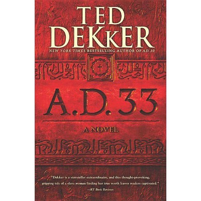 A.D. 33 - by  Ted Dekker (Paperback)