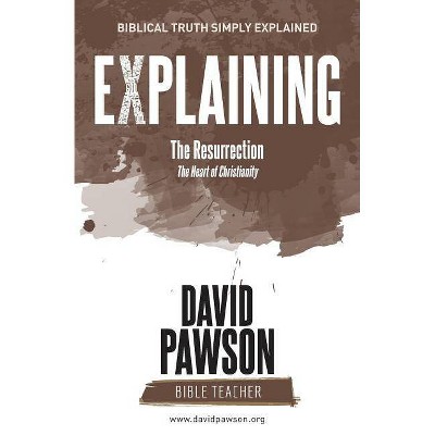 EXPLAINING The Resurrection - by  David Pawson (Paperback)