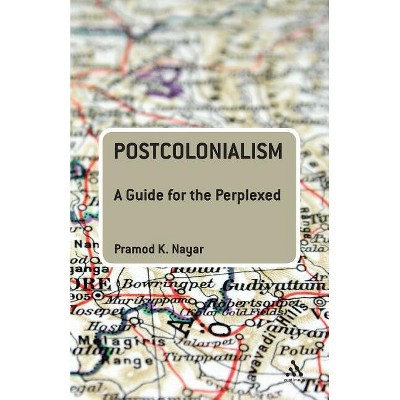 Postcolonialism - (Guides for the Perplexed) by  Pramod K Nayar (Paperback)