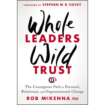 Whole Leaders, Wild Trust - by  Rob McKenna (Hardcover)