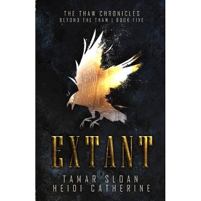 Extant - by  Heidi Catherine & Tamar Sloan (Paperback)