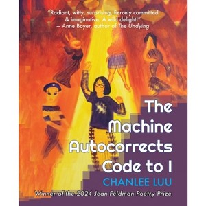 The Machine Autocorrects Code to I - by  Chanlee Luu (Paperback) - 1 of 1