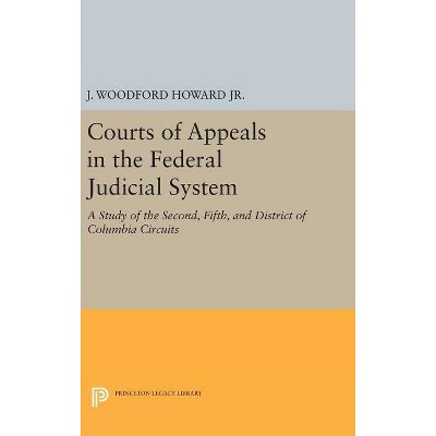 Courts of Appeals in the Federal Judicial System - (Princeton Legacy Library) by  J Woodford Howard (Hardcover)