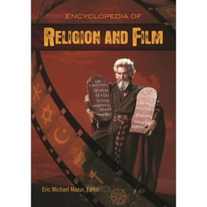Encyclopedia of Religion and Film - by  Eric Mazur (Hardcover) - 1 of 1