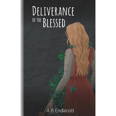 Deliverance of the Blessed - by  A B Endacott (Paperback)