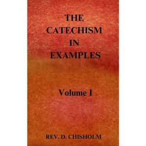THE CATECHISM IN EXAMPLES Vol. 1 - by  D Chisholm (Hardcover) - 1 of 1