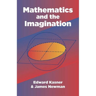 Mathematics and the Imagination - (Dover Books on Mathematics) by  Edward Kasner & James Newman (Paperback)