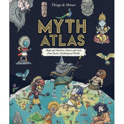 Myth Atlas - by  Thiago de Moraes (Hardcover)