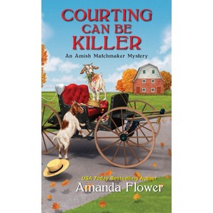 Courting Can Be Killer - (Amish Matchmaker Mystery) by  Amanda Flower (Paperback) - 1 of 1