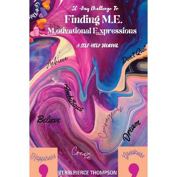 30-Day Challenge to FINDING M. E. Motivational Expressions A Self-Help Journal - by  Terri P Thompson (Paperback)