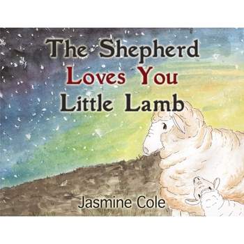 The Shepherd Loves You Little Lamb - by  Jasmine Cole (Paperback)