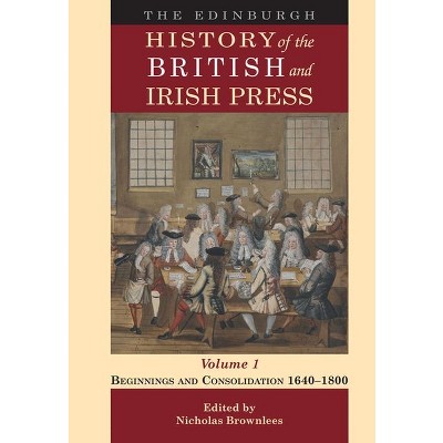 The Edinburgh History of the British and Irish Press, Volume 1 - by  Nicholas Brownlees (Hardcover)