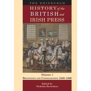 The Edinburgh History of the British and Irish Press, Volume 1 - by  Nicholas Brownlees (Hardcover) - 1 of 1