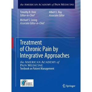 Treatment of Chronic Pain by Integrative Approaches - by  Timothy R Deer & Michael S Leong & Albert L Ray (Paperback) - 1 of 1